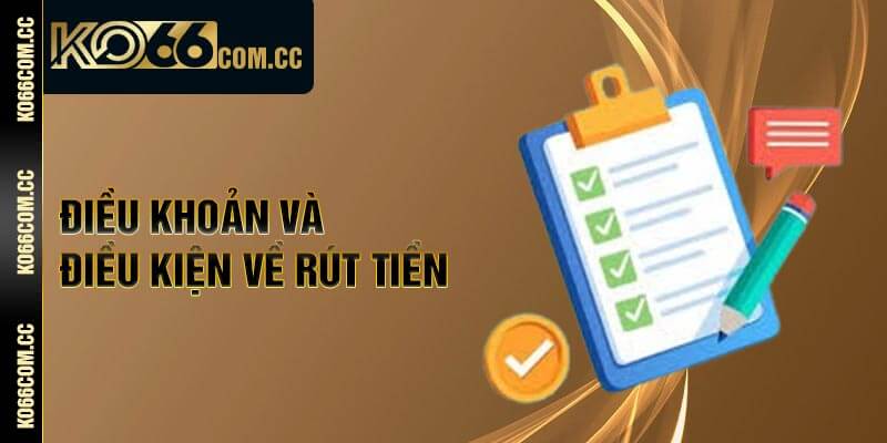 Điều khoản và điều kiện về rút tiền