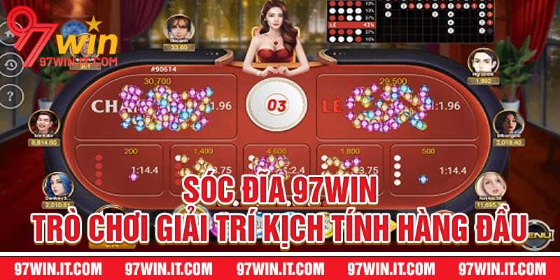 Xóc Đĩa 97WIN - Trò Chơi Giải Trí Kịch Tính Hàng Đầu